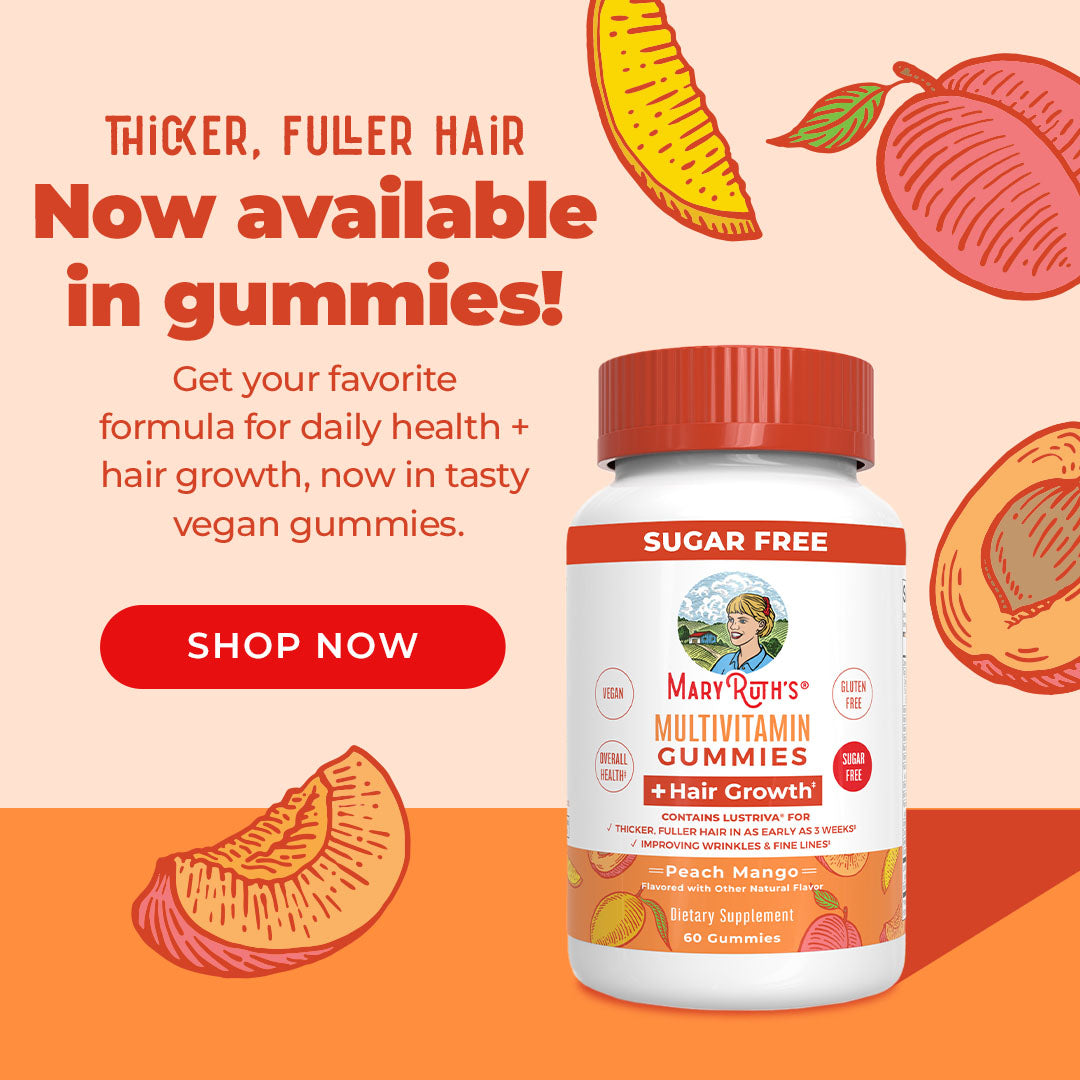 Thicker, Fuller Hair - Now available in gummies!